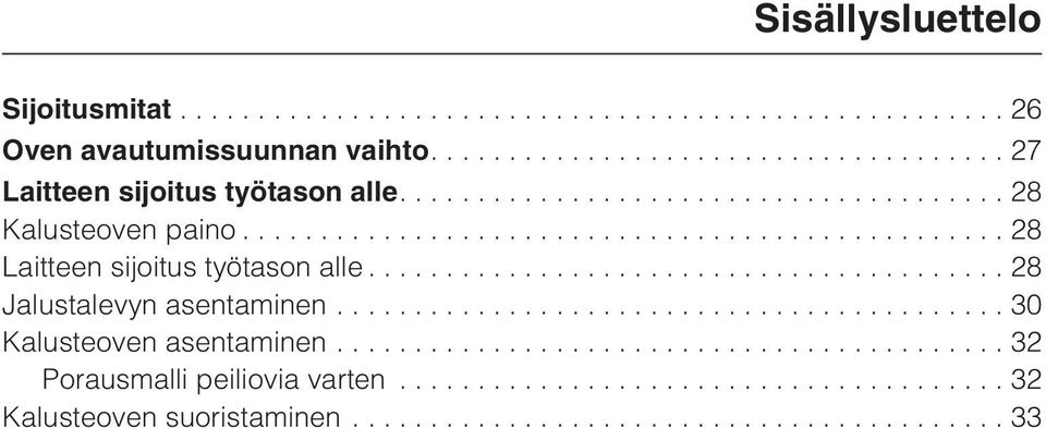 ..28 Laitteen sijoitus työtason alle...28 Jalustalevyn asentaminen.