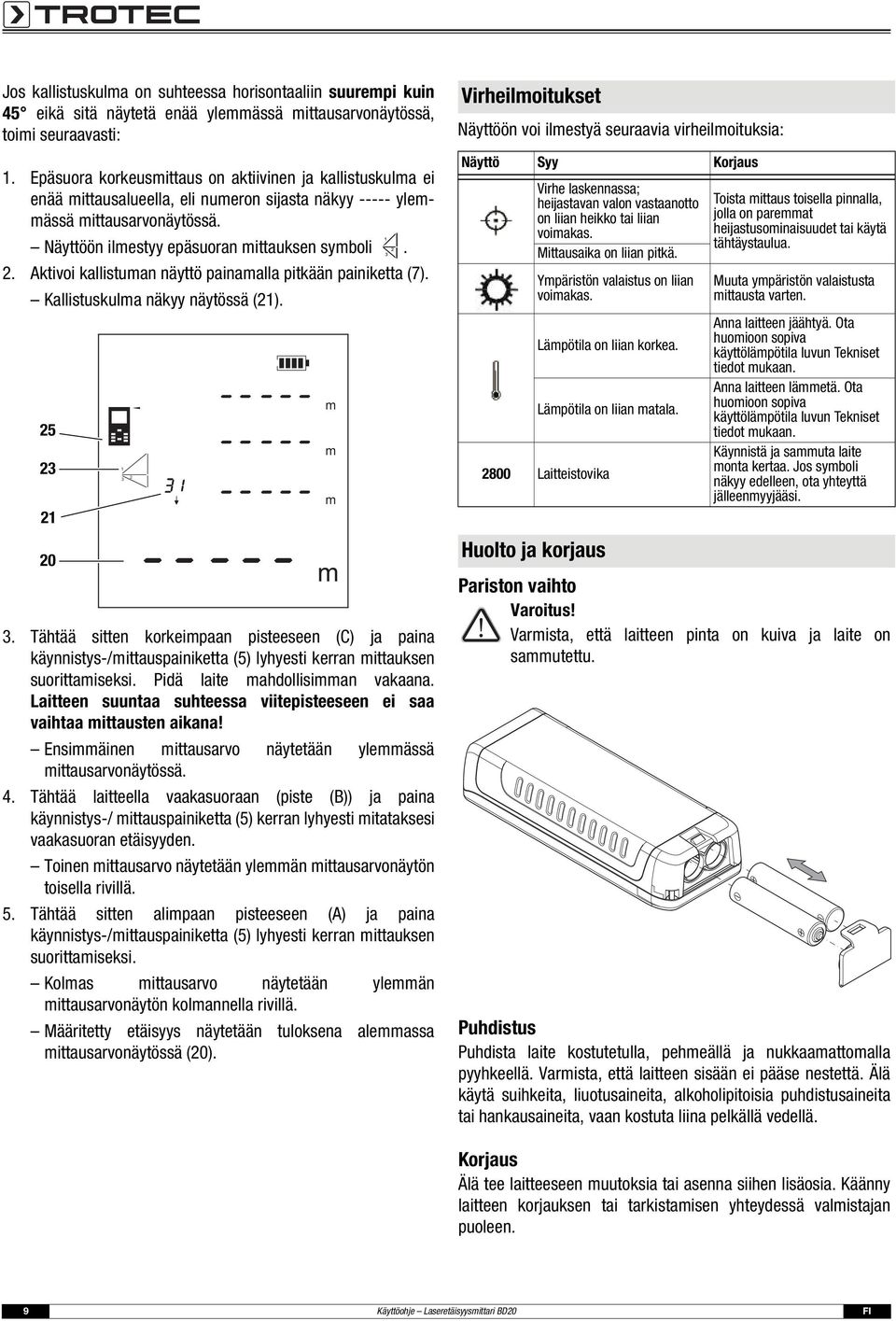 . Aktivoi kallistuman näyttö painamalla pitkään painiketta (7). Kallistuskulma näkyy näytössä (). 5 0 0 max a h a min v ftim.