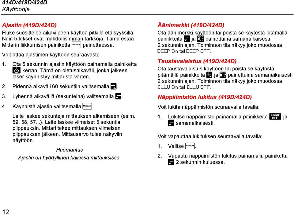 Tämä on oletusaikaväli, jonka jälkeen laser käynnistyy mittausta varten. 2. Pidennä aikaväli 60 sekuntiin valitsemalla. 3. Lyhennä aikaväliä (sekunteina) valitsemalla. 4.