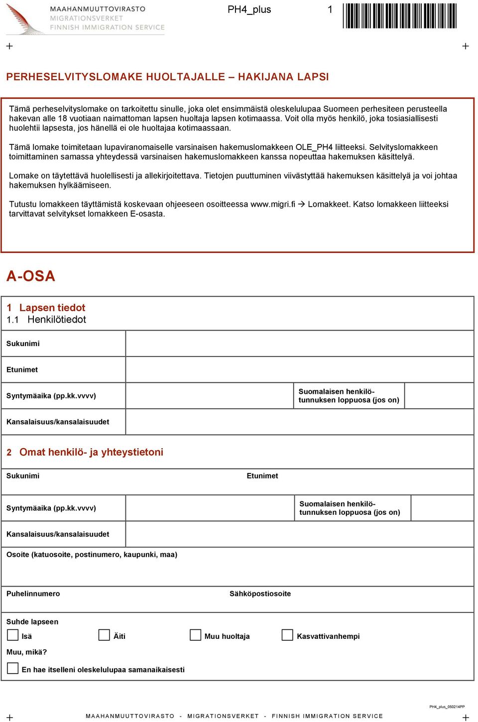 Tämä lomake toimitetaan lupaviranomaiselle varsinaisen hakemuslomakkeen OLE_PH4 liitteeksi.
