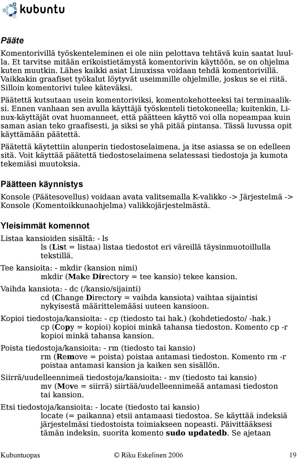 Päätettä kutsutaan usein komentoriviksi, komentokehotteeksi tai terminaaliksi.