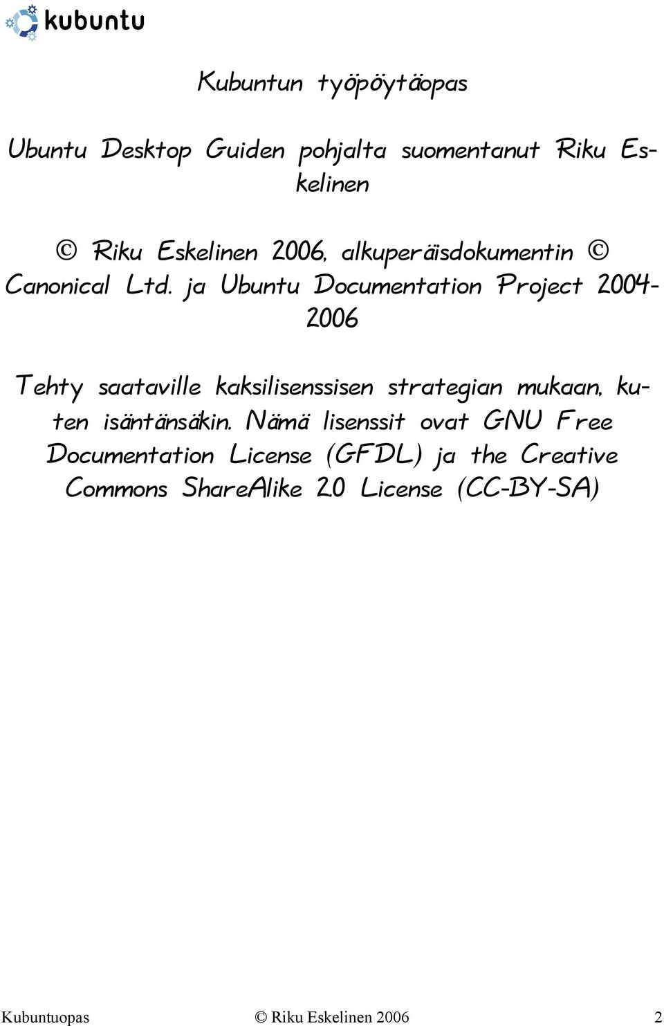 ja Ubuntu Documentation Project 2004-2006 Tehty saataville kaksilisenssisen strategian mukaan, kuten