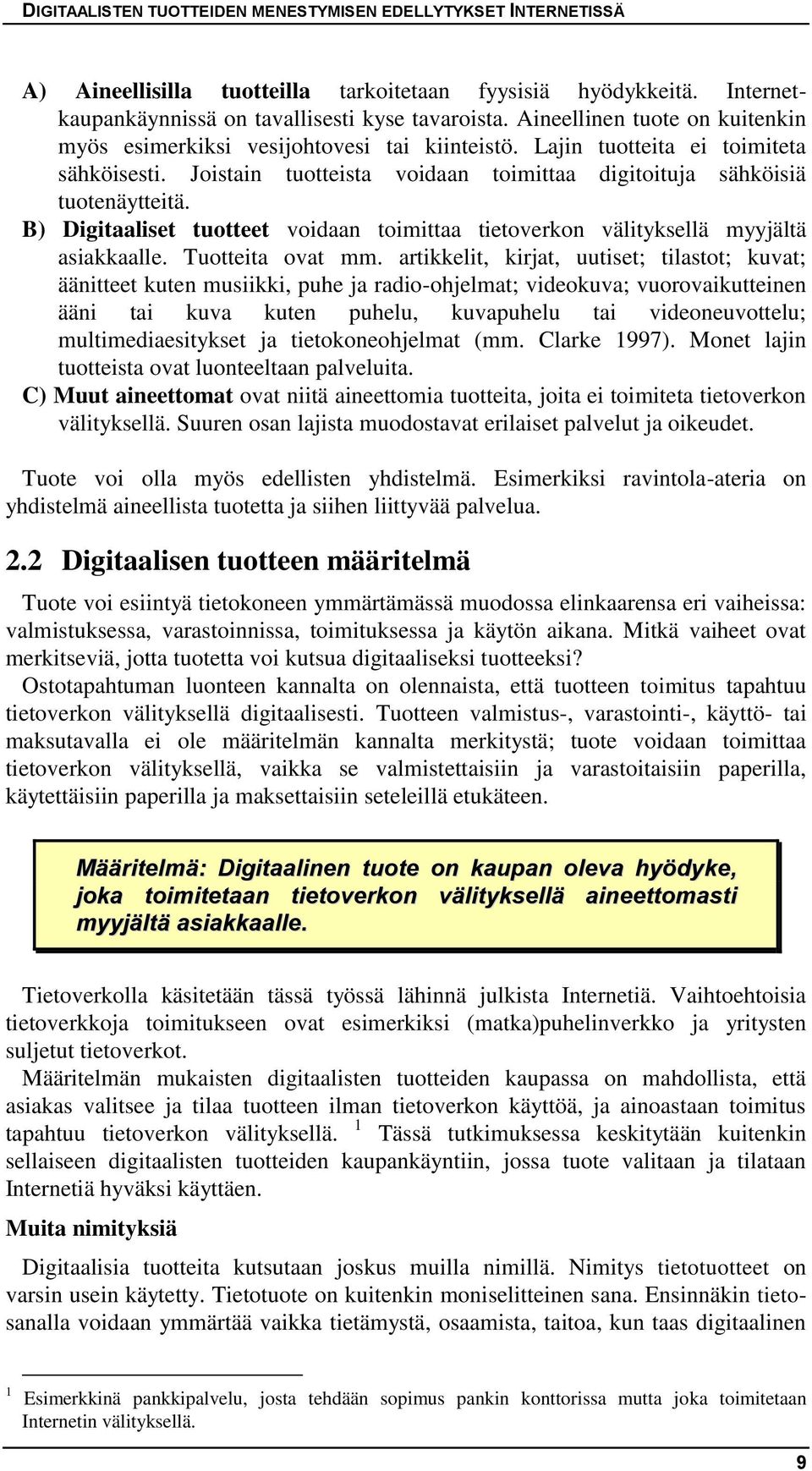 B) Digitaaliset tuotteet voidaan toimittaa tietoverkon välityksellä myyjältä asiakkaalle. Tuotteita ovat mm.