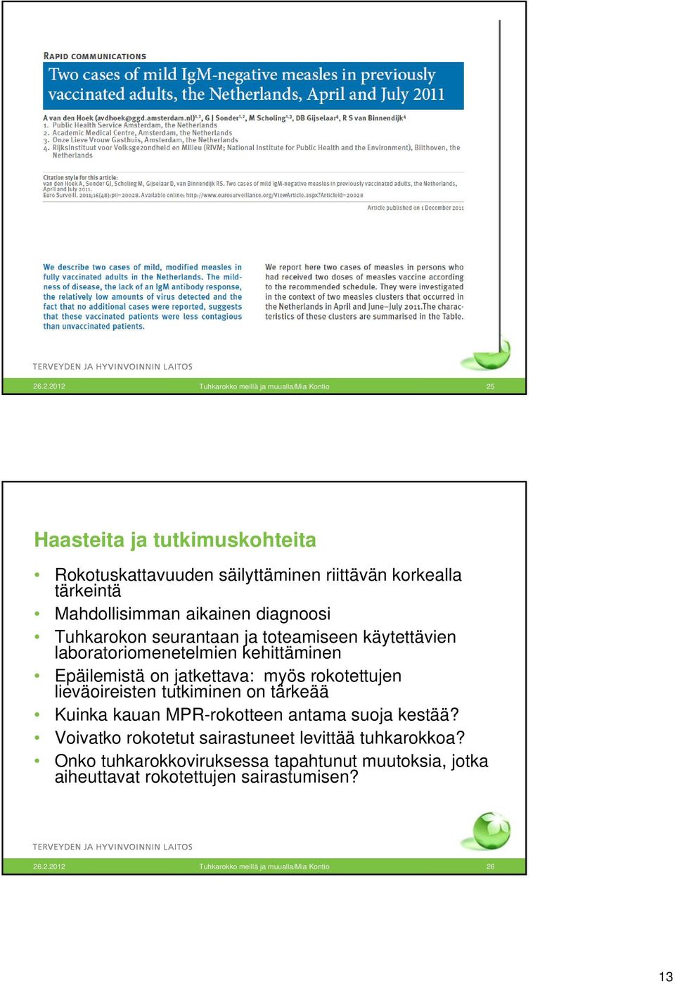 myös rokotettujen lieväoireisten tutkiminen on tärkeää Kuinka kauan MPR-rokotteen antama suoja kestää?