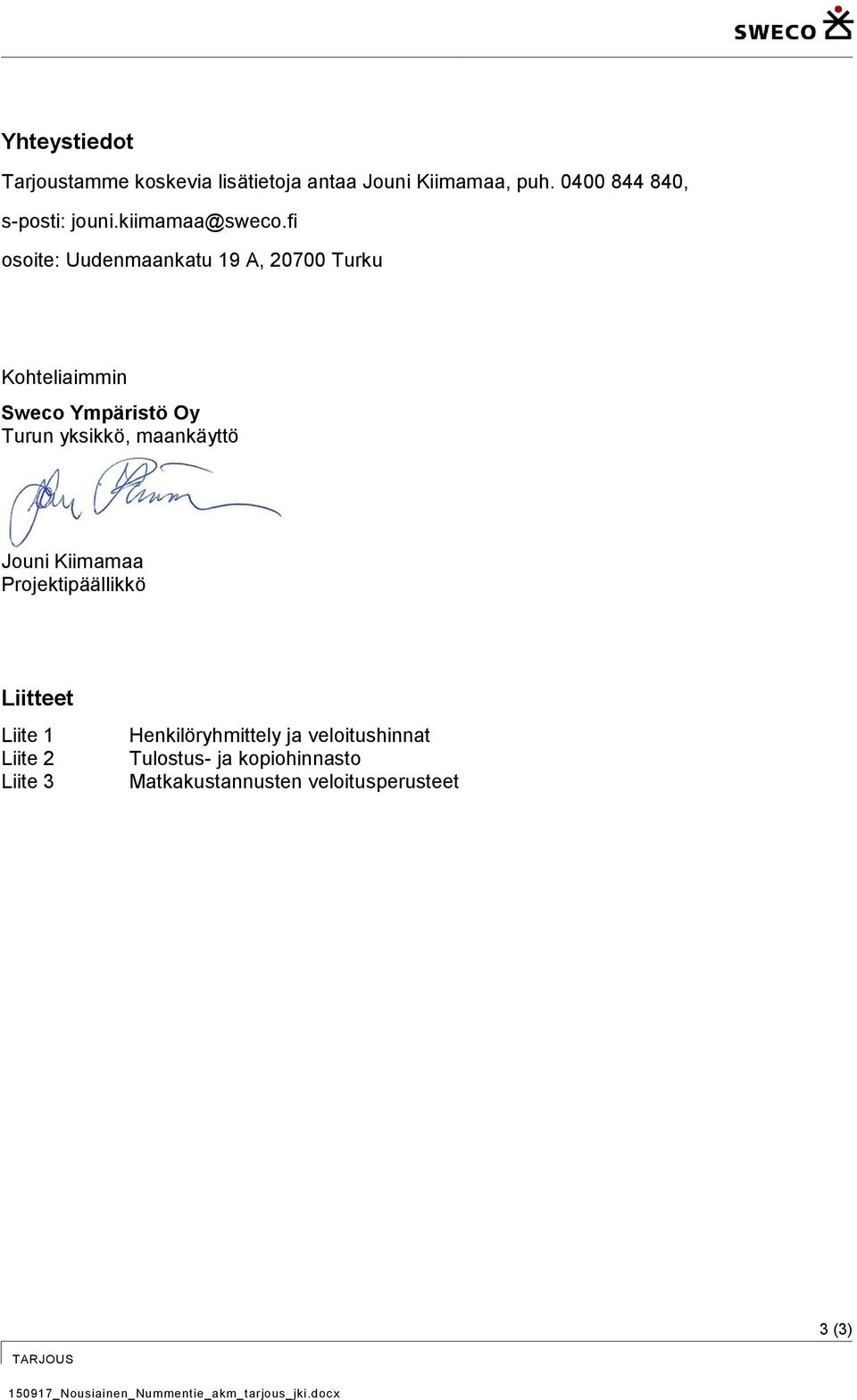 fi site: Uudenmaankatu 19 A, 20700 Turku Khteliaimmin Swec Ympäristö Oy Turun yksikkö, maankäyttö Juni