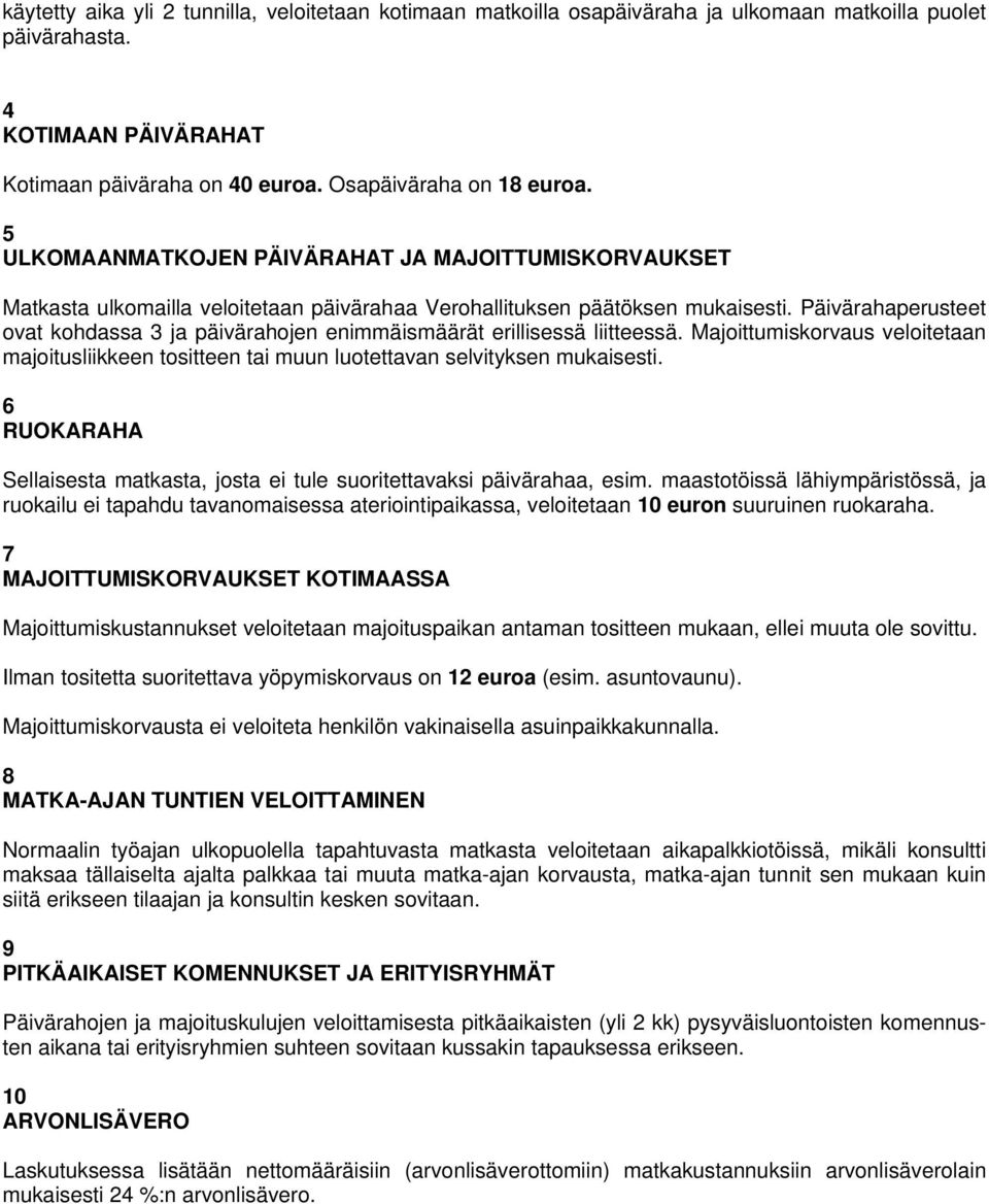 Päivärahaperusteet vat khdassa 3 ja päivärahjen enimmäismäärät erillisessä liitteessä. Majittumiskrvaus velitetaan majitusliikkeen tsitteen tai muun lutettavan selvityksen mukaisesti.
