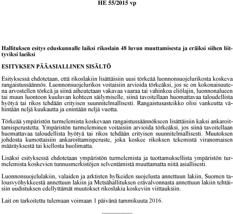 Luonnonsuojelurikos voitaisiin arvioida törkeäksi, jos se on kokonaisuutena arvostellen törkeä ja siinä aiheutetaan vakavaa vaaraa tai vahinkoa eliölajin, luonnonalueen tai muun luontoon kuuluvan