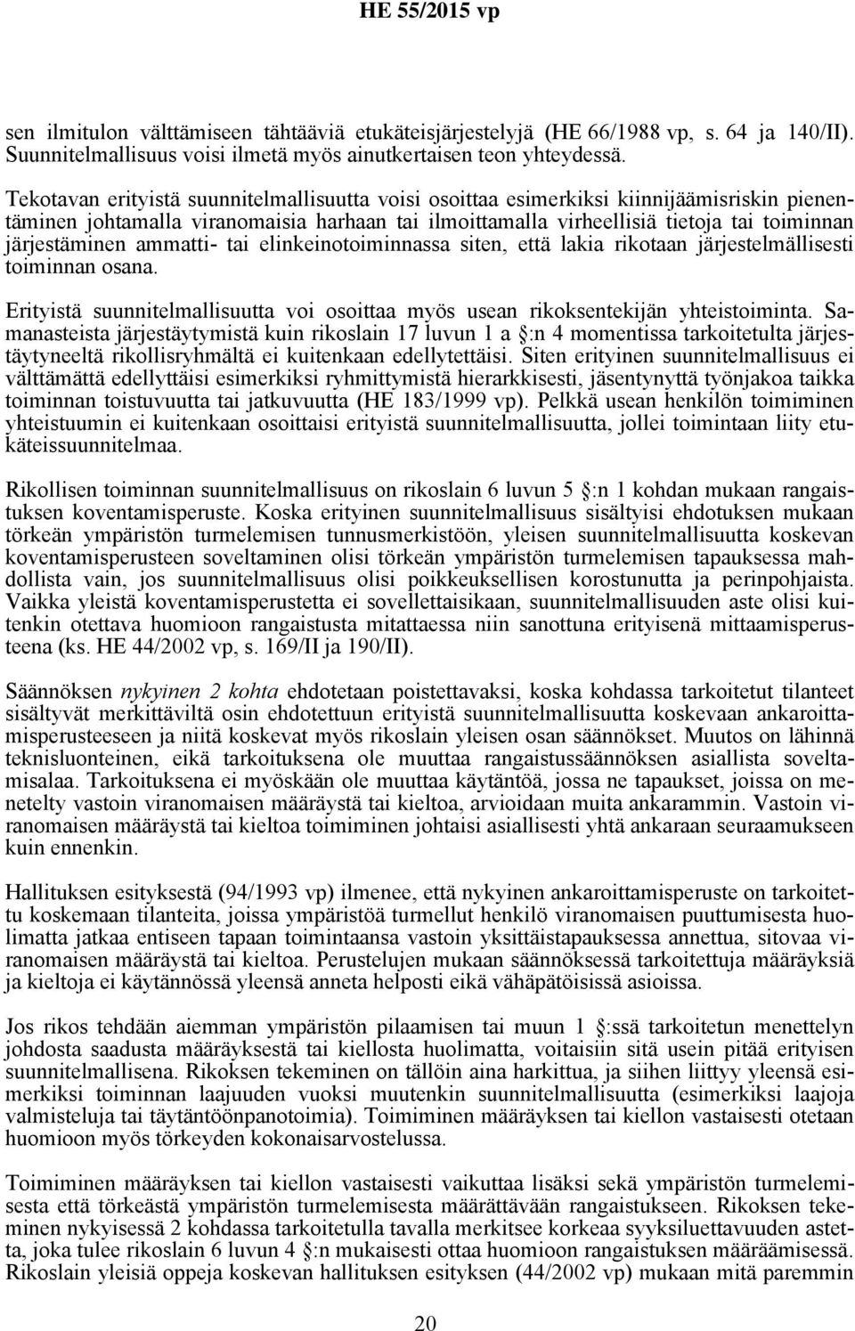 ammatti- tai elinkeinotoiminnassa siten, että lakia rikotaan järjestelmällisesti toiminnan osana. Erityistä suunnitelmallisuutta voi osoittaa myös usean rikoksentekijän yhteistoiminta.