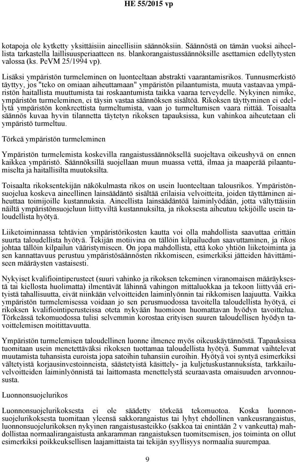 Tunnusmerkistö täyttyy, jos "teko on omiaan aiheuttamaan" ympäristön pilaantumista, muuta vastaavaa ympäristön haitallista muuttumista tai roskaantumista taikka vaaraa terveydelle.