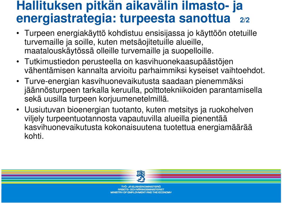 Tutkimustiedon perusteella on kasvihuonekaasupäästöjen vähentämisen kannalta arvioitu parhaimmiksi kyseiset vaihtoehdot.