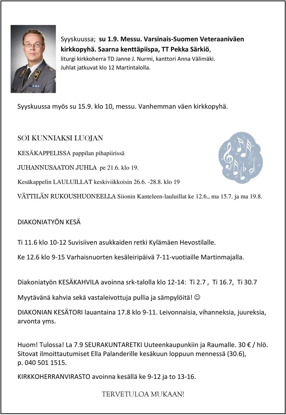 Kesäkappelin LAULUILLAT keskiviikkoisin 26.6. -28.8. klo 19 VÄTTILÄN RUKOUSHUONEELLA Siionin Kanteleen-lauluillat ke 12.6., ma 15.7. ja ma 19.8. DIAKONIATYÖN KESÄ Ti 11.