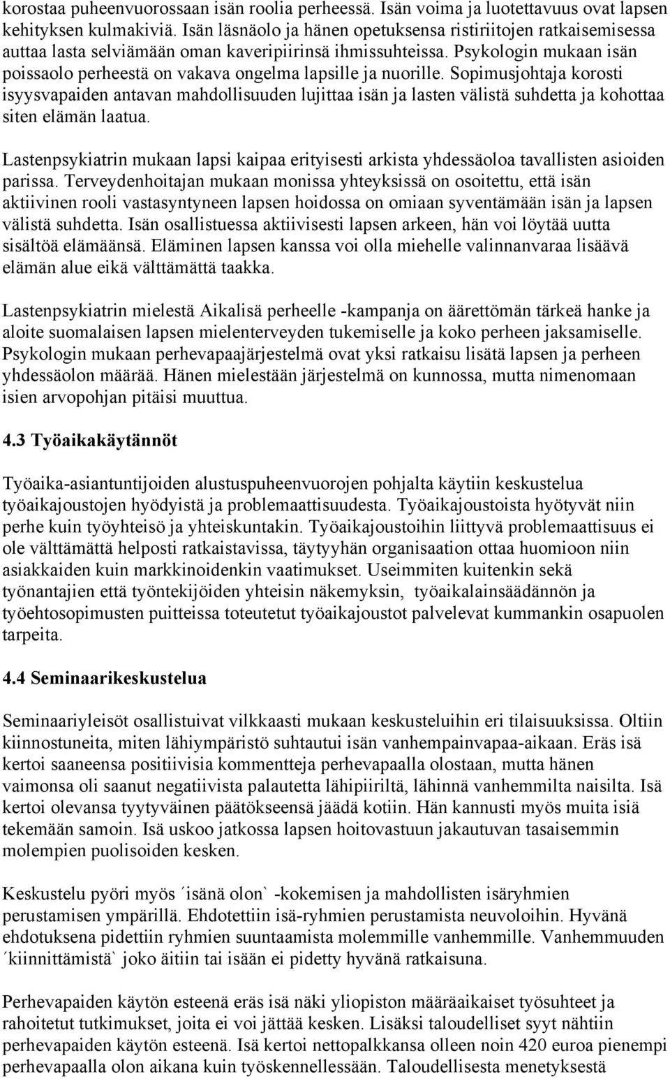 Psykologin mukaan isän poissaolo perheestä on vakava ongelma lapsille ja nuorille.