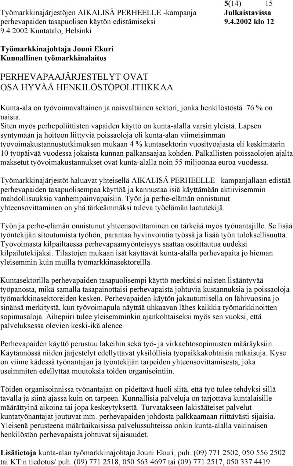 Siten myös perhepoliittisten vapaiden käyttö on kunta-alalla varsin yleistä.