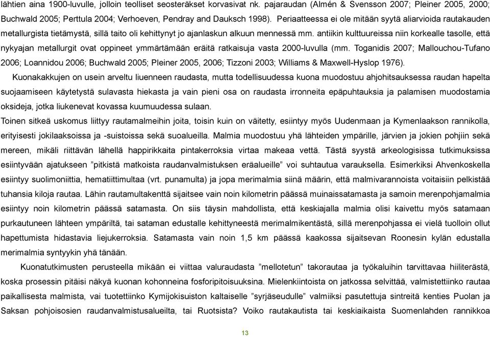 antiikin kulttuureissa niin korkealle tasolle, että nykyajan metallurgit ovat oppineet ymmärtämään eräitä ratkaisuja vasta 2000-luvulla (mm.