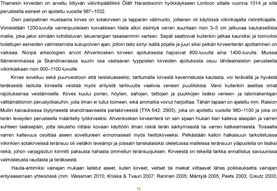 Viimeistään 1200-luvulla varrenpuoleisen korvakkeen tilalla alkoi esiintyä varren suuntaan noin 3 5 cm jatkuvaa kauluksellista mallia, joka jakoi silmään kohdistuvan iskuenergian tasaisemmin varteen.