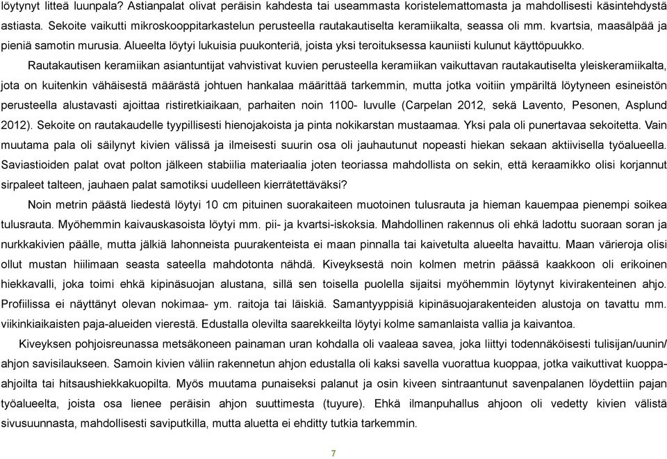 Alueelta löytyi lukuisia puukonteriä, joista yksi teroituksessa kauniisti kulunut käyttöpuukko.