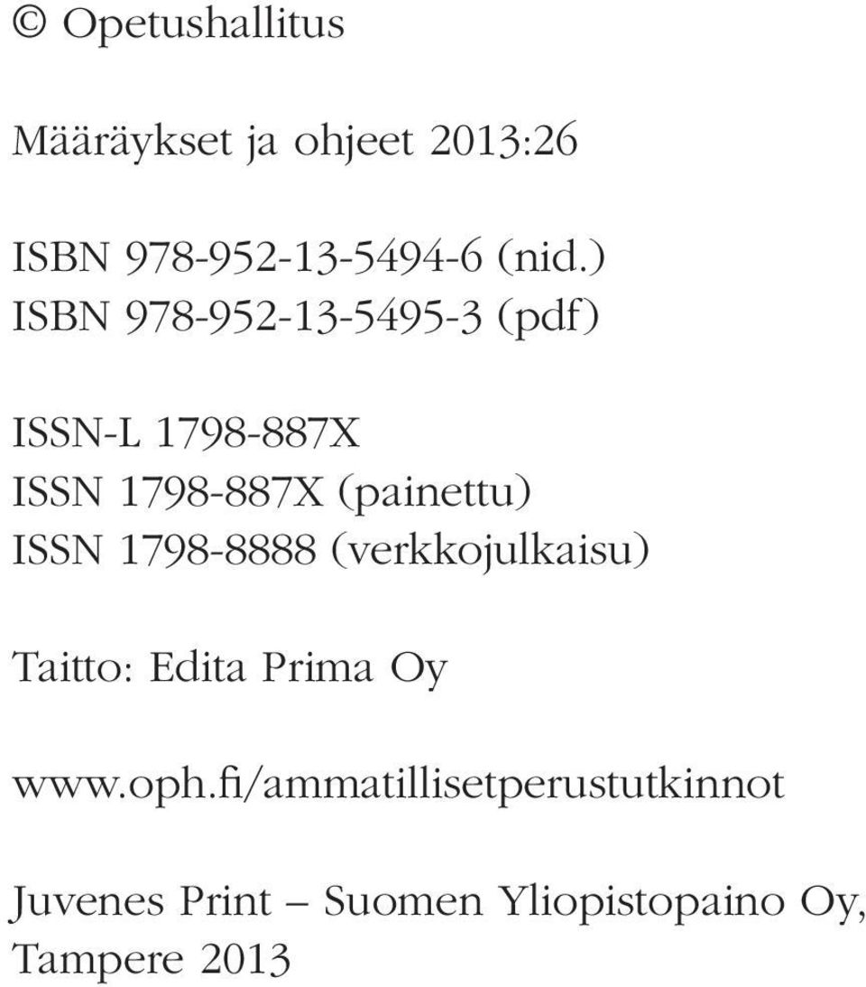 (painettu) ISSN 1798-8888 (verkkojulkaisu) Taitto: Edita Prima Oy www.