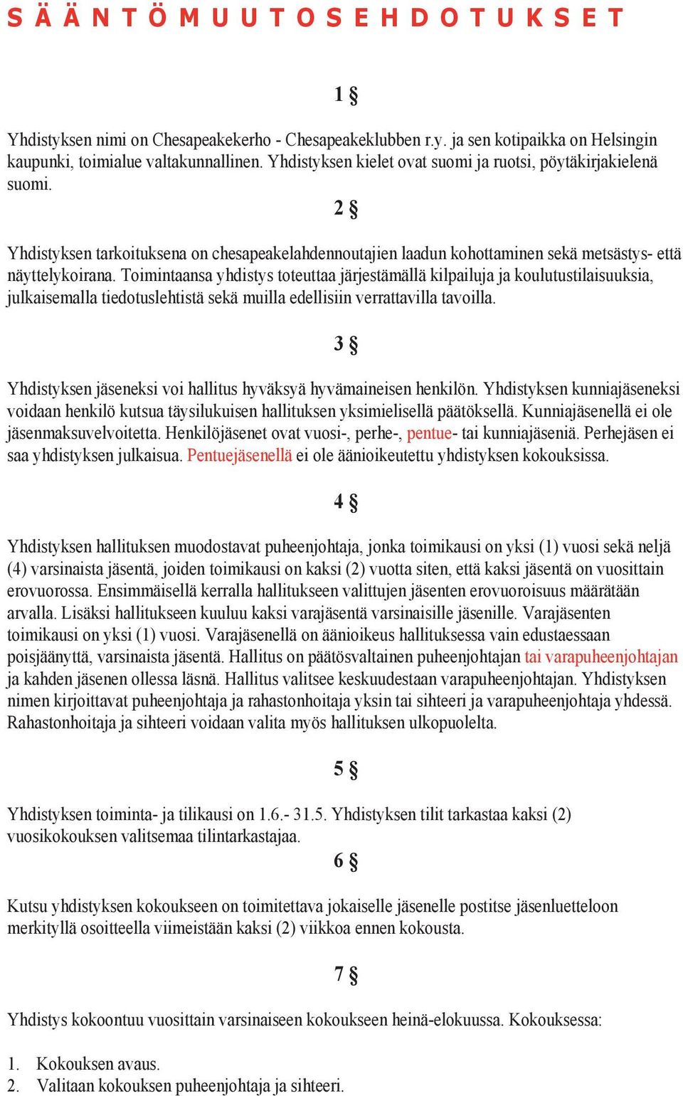 Toimintaansa yhdistys toteuttaa järjestämällä kilpailuja ja koulutustilaisuuksia, julkaisemalla tiedotuslehtistä sekä muilla edellisiin verrattavilla tavoilla.