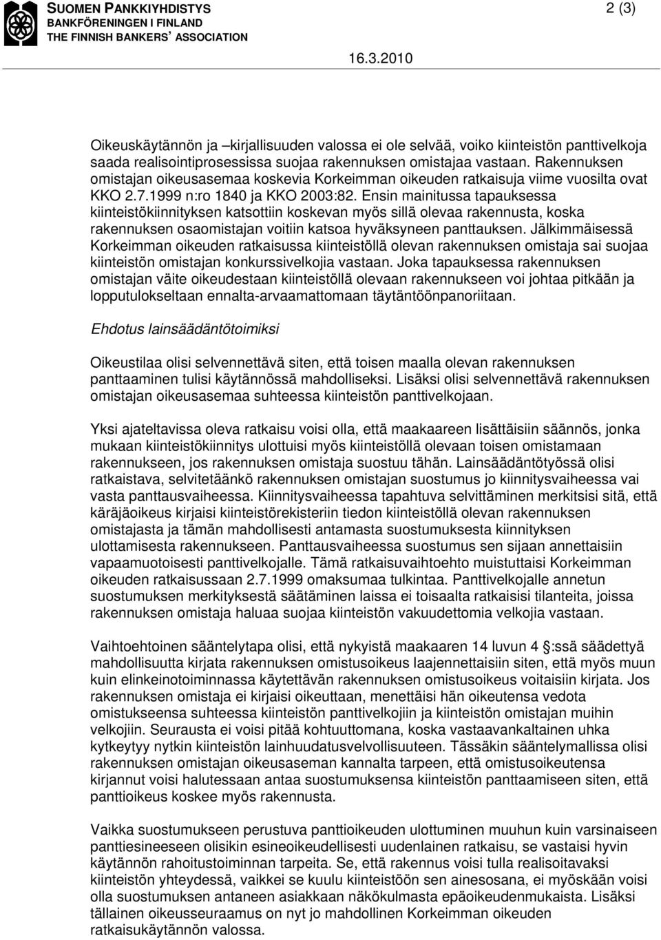 Rakennuksen omistajan oikeusasemaa koskevia Korkeimman oikeuden ratkaisuja viime vuosilta ovat KKO 2.7.1999 n:ro 1840 ja KKO 2003:82.