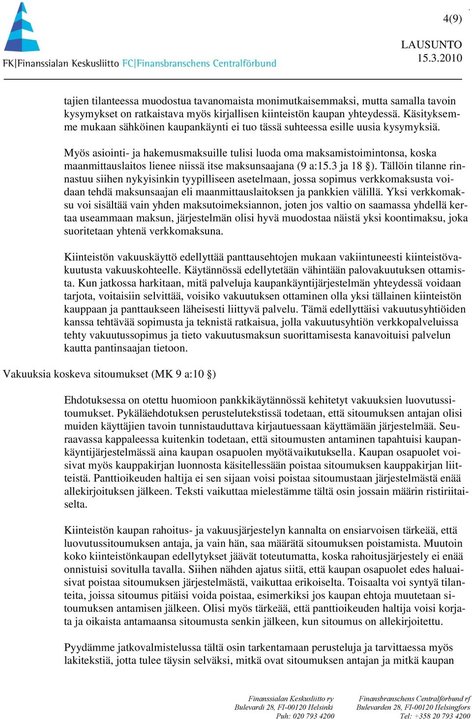 Myös asiointi- ja hakemusmaksuille tulisi luoda oma maksamistoimintonsa, koska maanmittauslaitos lienee niissä itse maksunsaajana (9 a:15.3 ja 18 ).