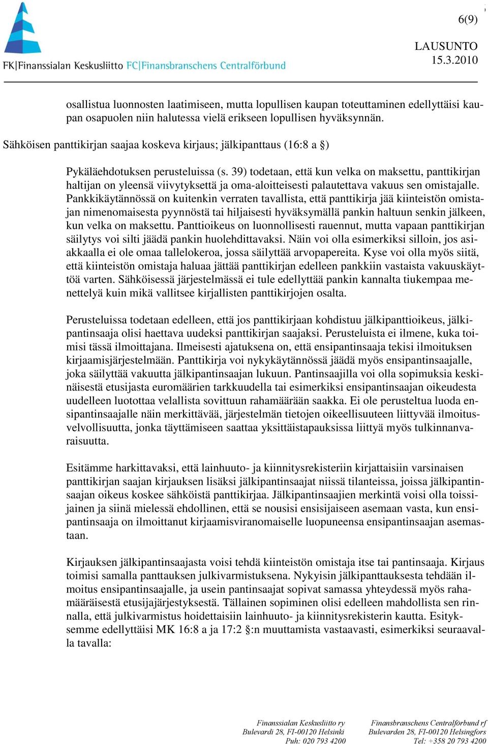 39) todetaan, että kun velka on maksettu, panttikirjan haltijan on yleensä viivytyksettä ja oma-aloitteisesti palautettava vakuus sen omistajalle.