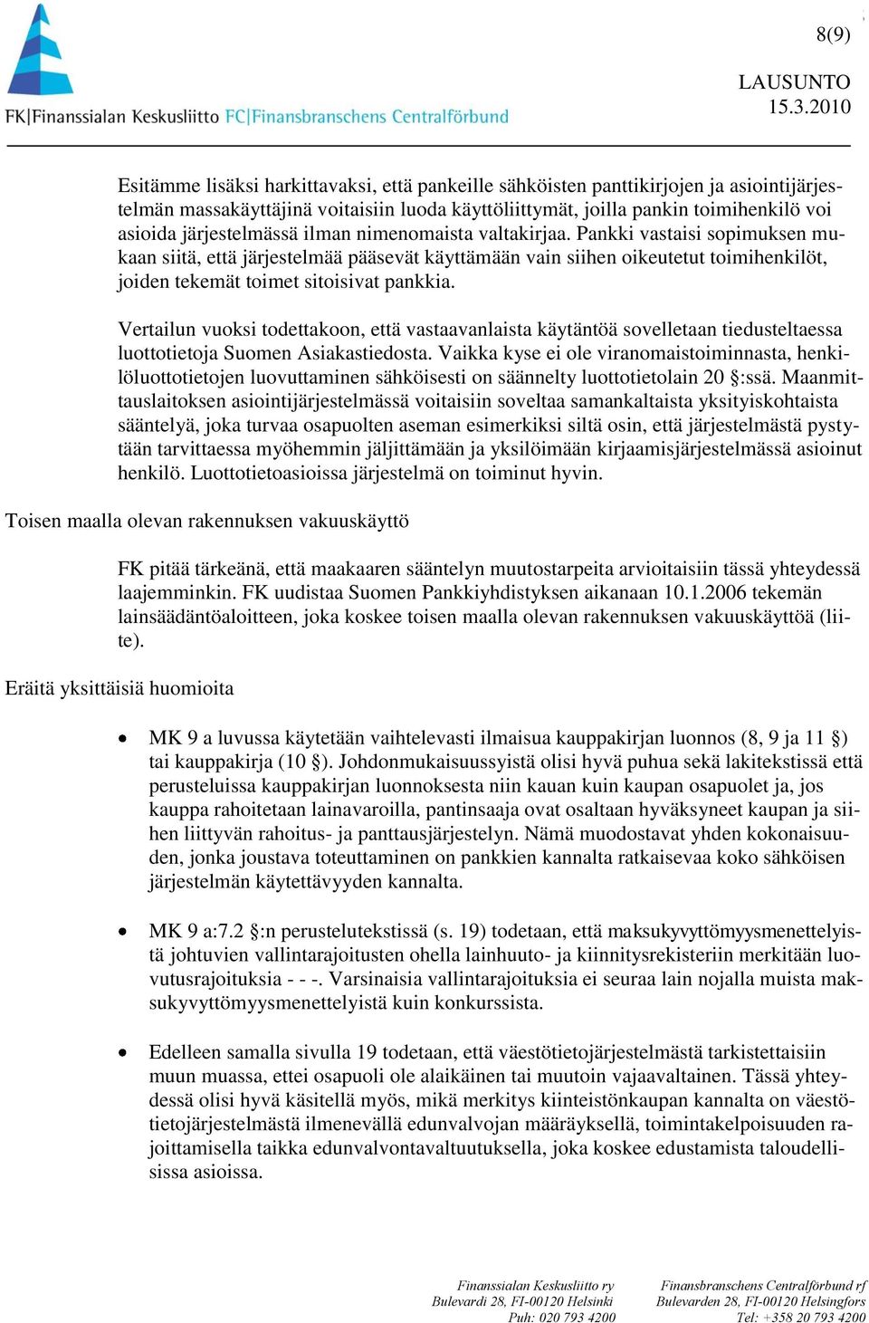 Pankki vastaisi sopimuksen mukaan siitä, että järjestelmää pääsevät käyttämään vain siihen oikeutetut toimihenkilöt, joiden tekemät toimet sitoisivat pankkia.