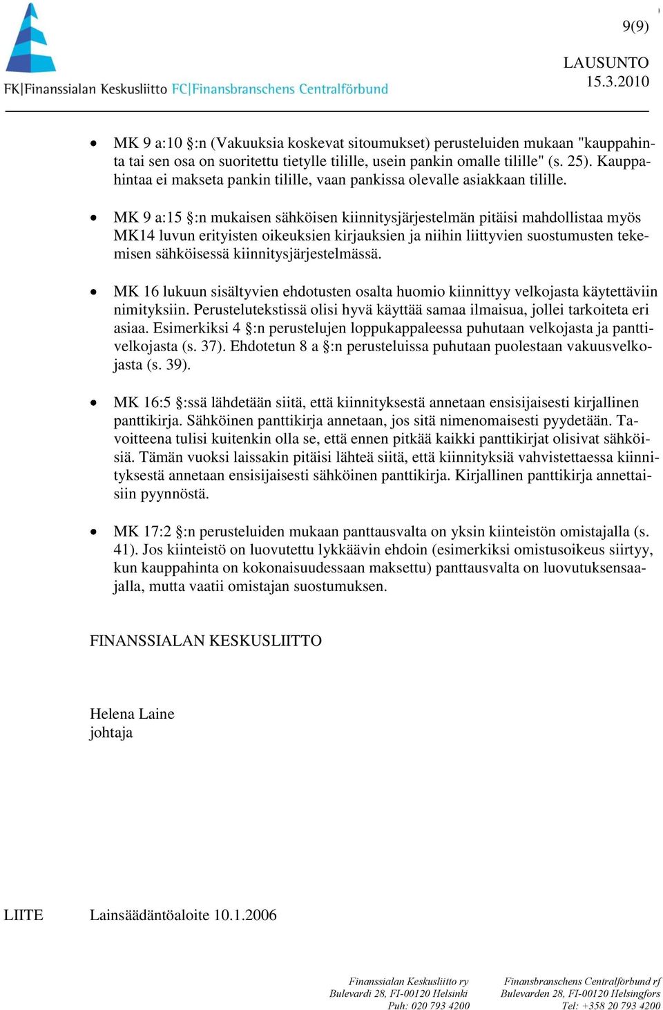 MK 9 a:15 :n mukaisen sähköisen kiinnitysjärjestelmän pitäisi mahdollistaa myös MK14 luvun erityisten oikeuksien kirjauksien ja niihin liittyvien suostumusten tekemisen sähköisessä