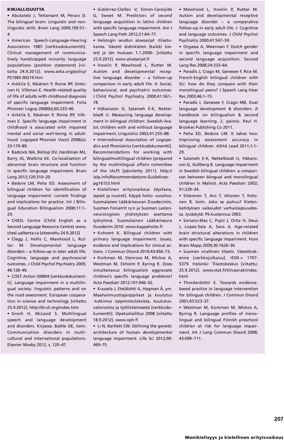 asha.org/policy/ PS1985-00219.htm Arkkila E, Räsänen P, Roine RP, Sintonen H, Vilkman E. Health-related quality of life of adults with childhood diagnosis of specific language impairment.