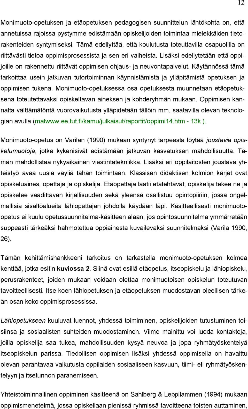 Lisäksi edellytetään että oppijoille on rakennettu riittävät oppimisen ohjaus- ja neuvontapalvelut.