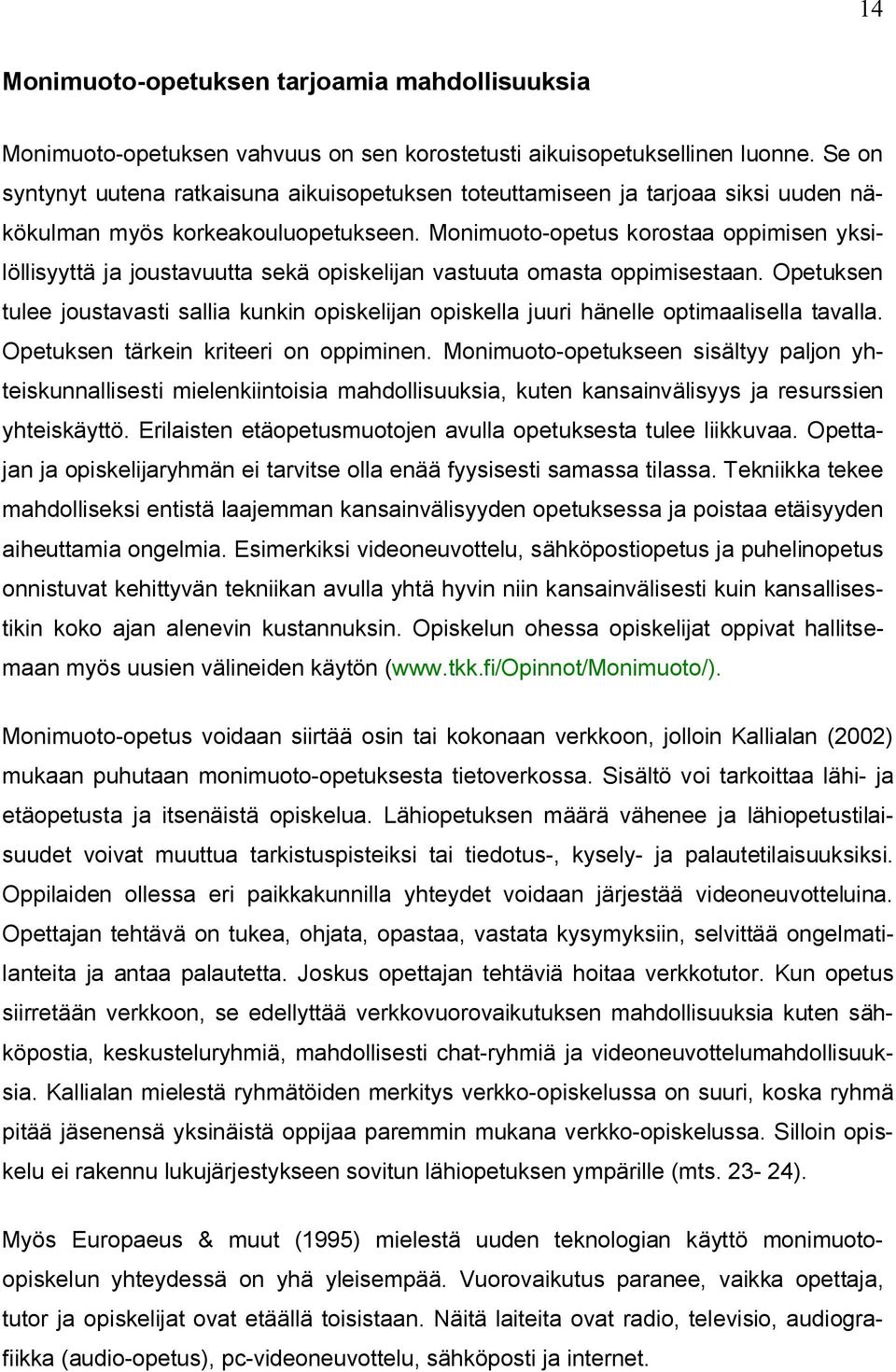 Monimuoto-opetus korostaa oppimisen yksilöllisyyttä ja joustavuutta sekä opiskelijan vastuuta omasta oppimisestaan.