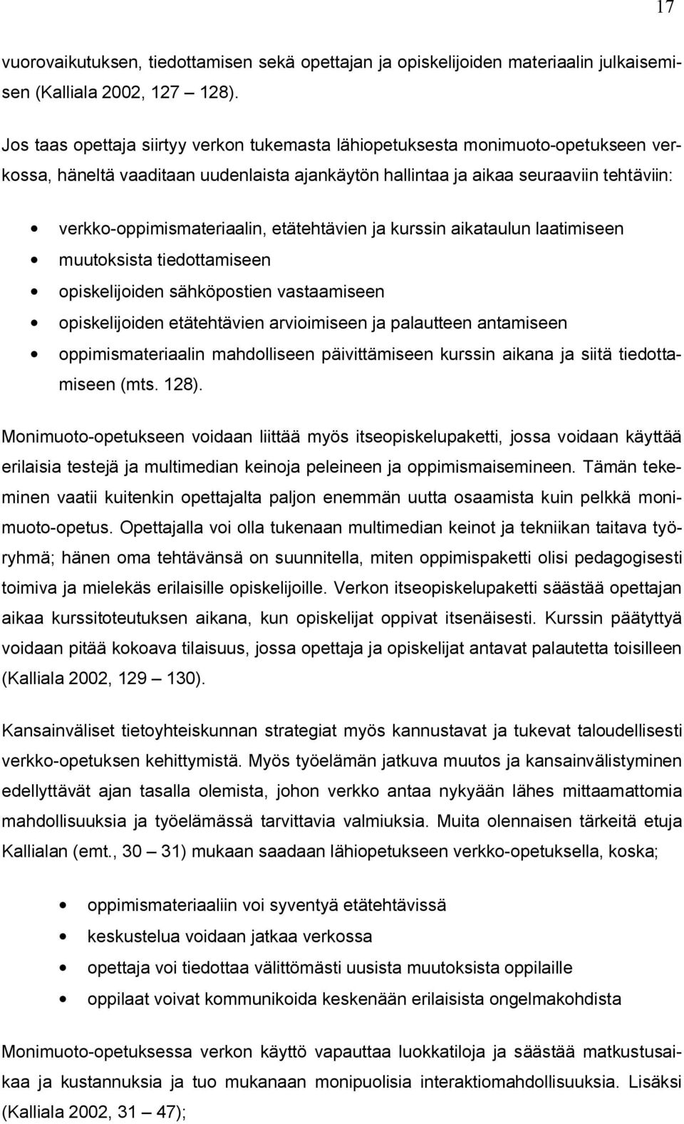 etätehtävien ja kurssin aikataulun laatimiseen muutoksista tiedottamiseen opiskelijoiden sähköpostien vastaamiseen opiskelijoiden etätehtävien arvioimiseen ja palautteen antamiseen oppimismateriaalin