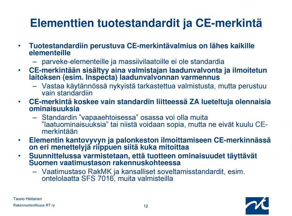 Inspecta) laadunvalvonnan varmennus Vastaa käytännössä nykyistä tarkastettua valmistusta, mutta perustuu vain standardiin CE-merkintä koskee vain standardin liitteessä ZA lueteltuja olennaisia