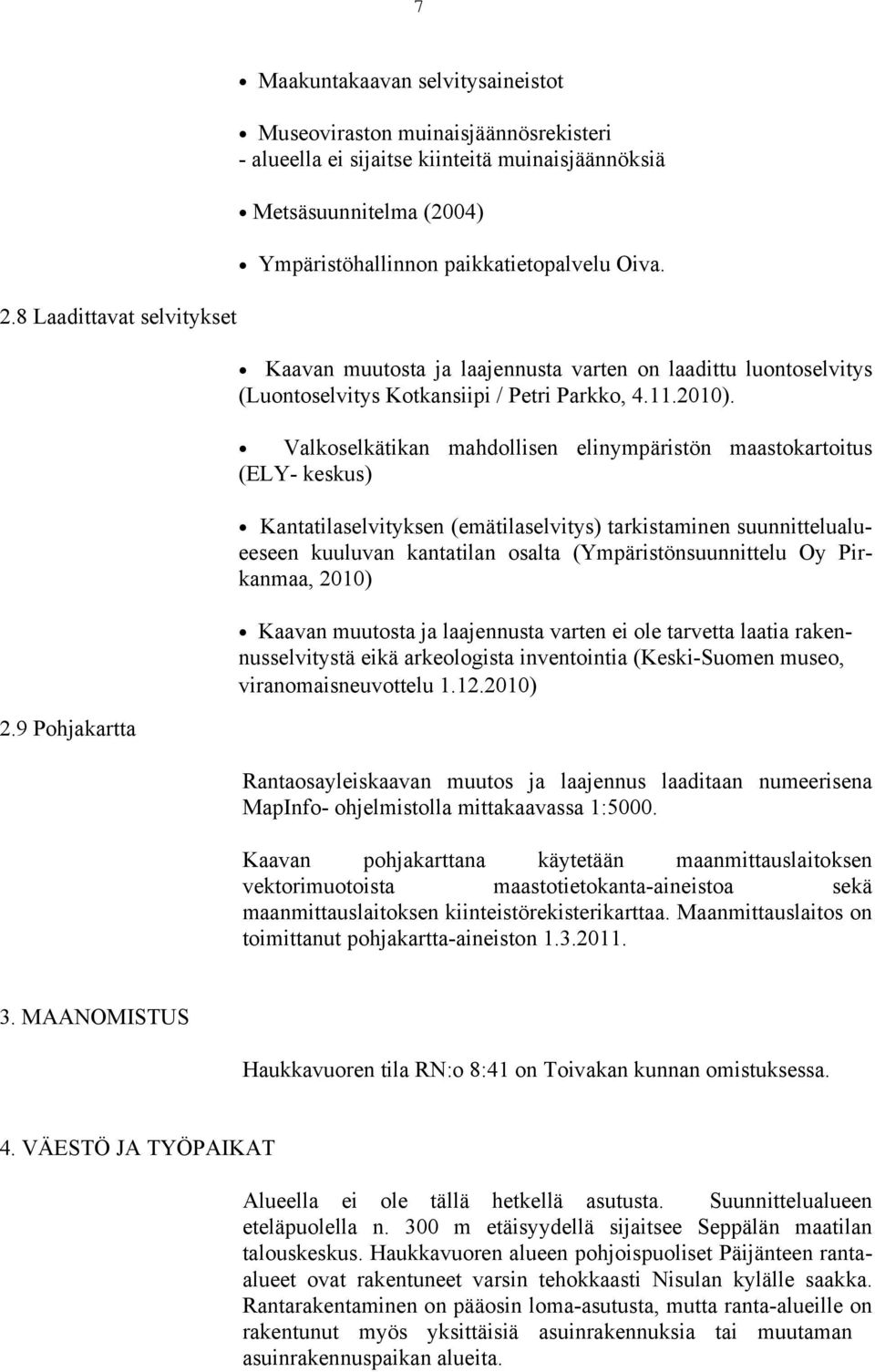 Oiva. Kaavan muutosta ja laajennusta varten on laadittu luontoselvitys (Luontoselvitys Kotkansiipi / Petri Parkko, 4.11.2010).