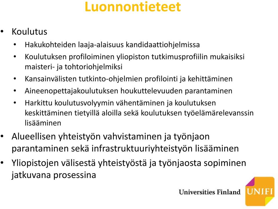 koulutusvolyymin vähentäminen ja koulutuksen keskittäminen tietyillä aloilla sekä koulutuksen työelämärelevanssin lisääminen Alueellisen yhteistyön