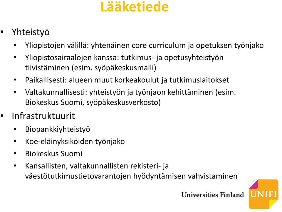 syöpäkeskusmalli) Paikallisesti: alueen muut korkeakoulut ja tutkimuslaitokset Valtakunnallisesti: yhteistyön ja työnjaon