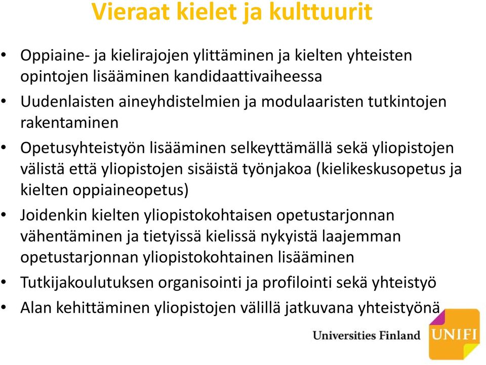 työnjakoa (kielikeskusopetus ja kielten oppiaineopetus) Joidenkin kielten yliopistokohtaisen opetustarjonnan vähentäminen ja tietyissä kielissä nykyistä