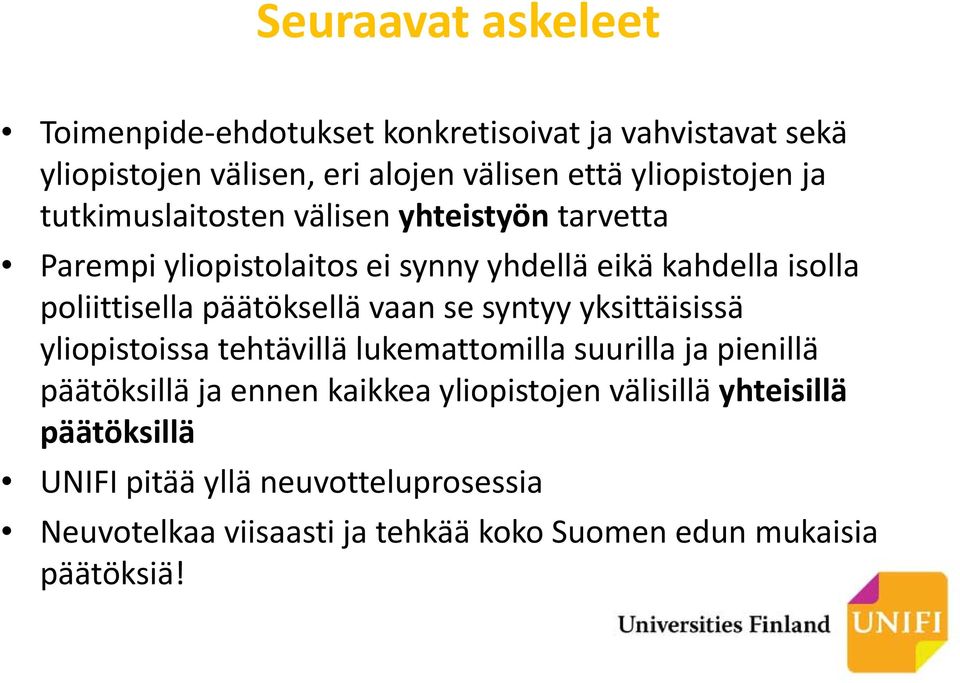 päätöksellä vaan se syntyy yksittäisissä yliopistoissa tehtävillä lukemattomilla suurilla ja pienillä päätöksillä ja ennen kaikkea