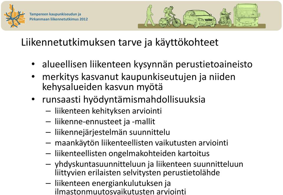 liikennejärjestelmän suunnittelu maankäytön liikenteellisten vaikutusten arviointi liikenteellisten ongelmakohteiden kartoitus