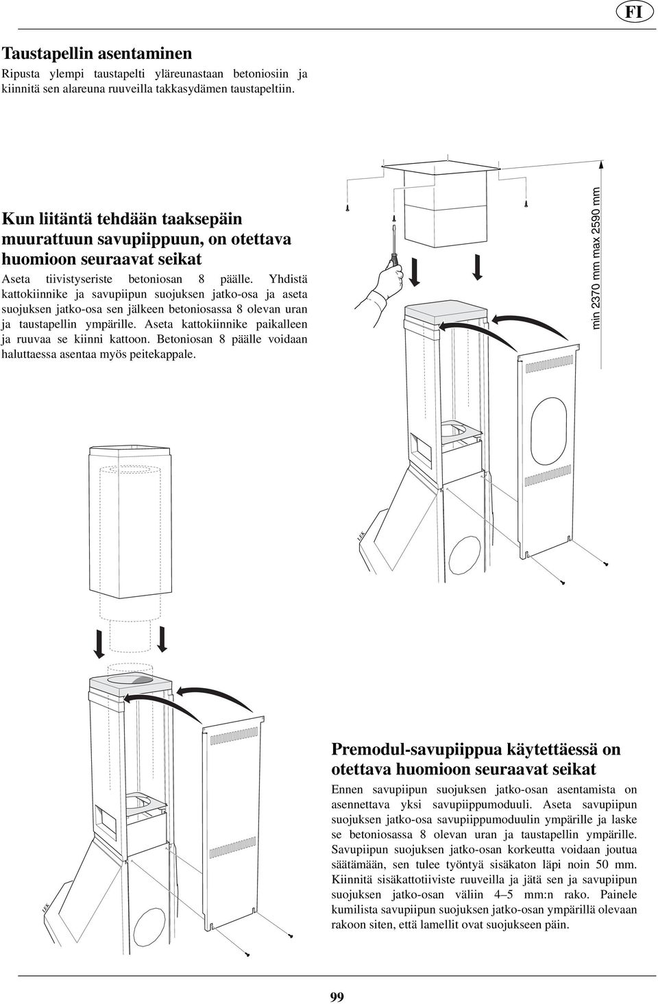 Yhdistä kattokiinnike ja savupiipun suojuksen jatko-osa ja aseta suojuksen jatko-osa sen jälkeen betoniosassa 8 olevan uran ja taustapellin ympärille.
