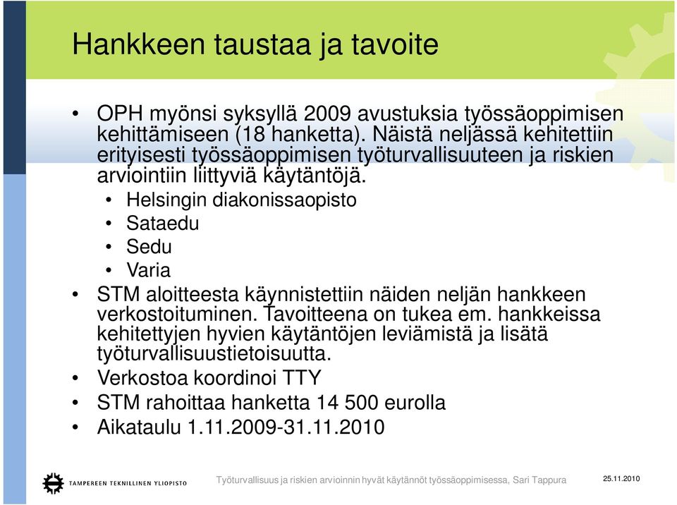 Helsingin diakonissaopisto Sataedu Sedu Varia STM aloitteesta käynnistettiin näiden neljän hankkeen verkostoituminen.