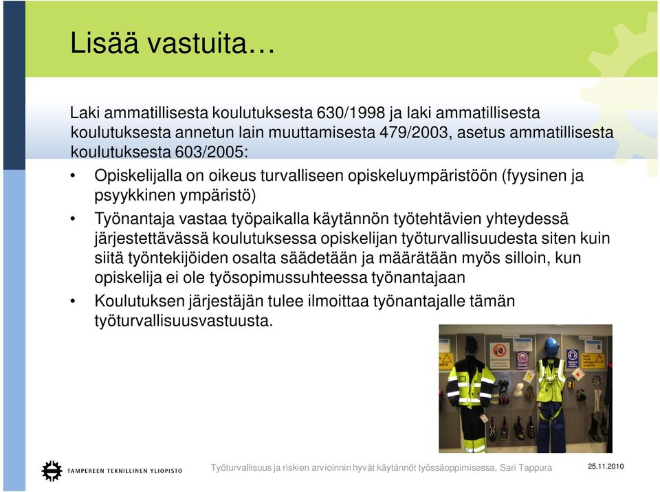 käytännön työtehtävien yhteydessä järjestettävässä koulutuksessa opiskelijan työturvallisuudesta siten kuin siitä työntekijöiden osalta säädetään ja