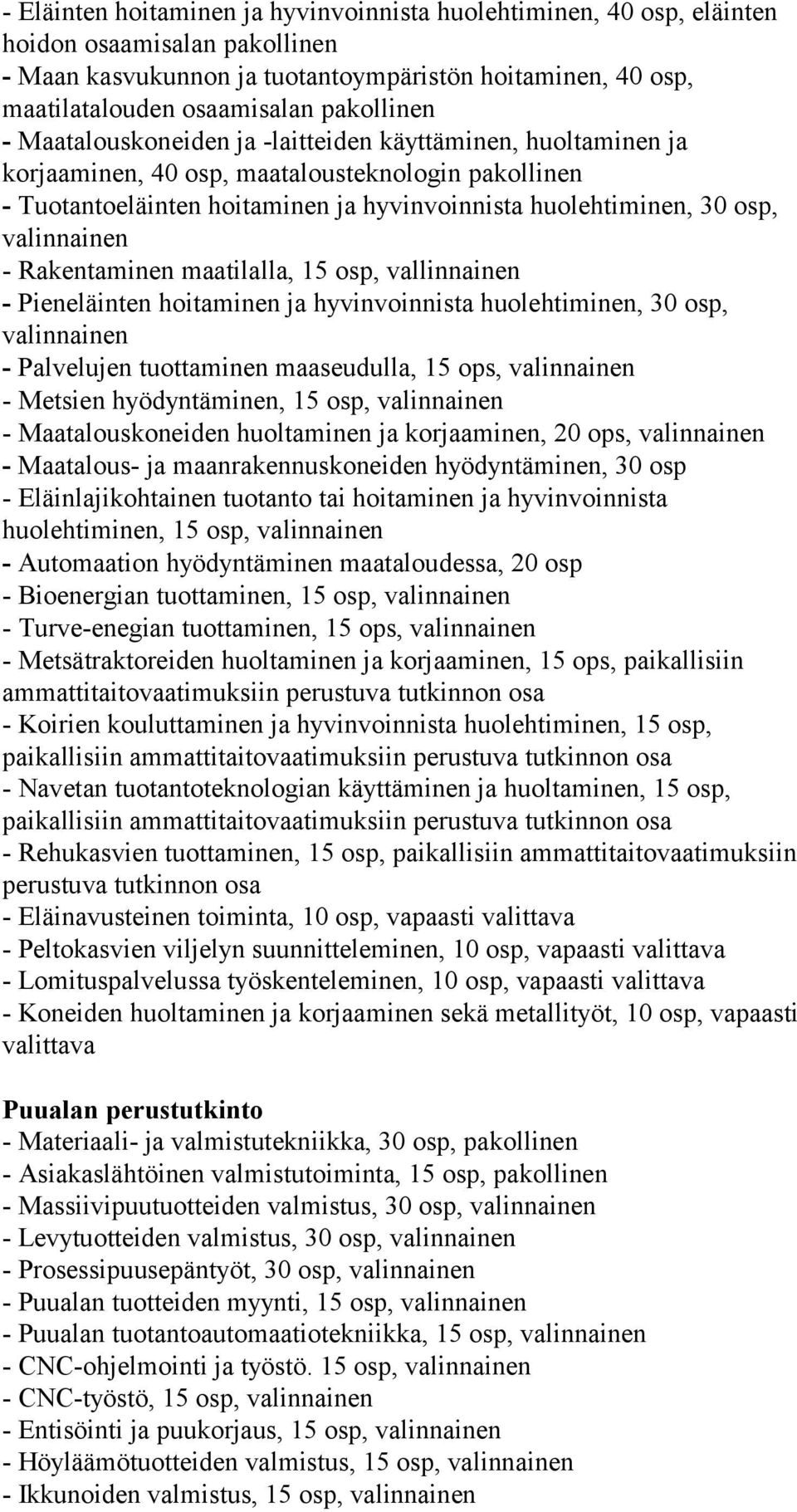 valinnainen - Rakentaminen maatilalla, 15 osp, vallinnainen - Pieneläinten hoitaminen ja hyvinvoinnista huolehtiminen, 30 osp, valinnainen - Palvelujen tuottaminen maaseudulla, 15 ops, valinnainen -