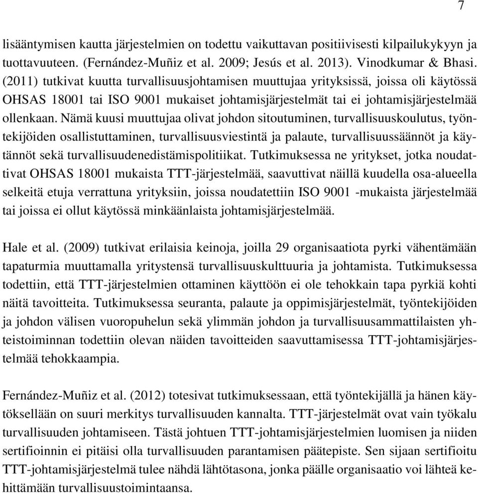 Nämä kuusi muuttujaa olivat johdon sitoutuminen, turvallisuuskoulutus, työntekijöiden osallistuttaminen, turvallisuusviestintä ja palaute, turvallisuussäännöt ja käytännöt sekä