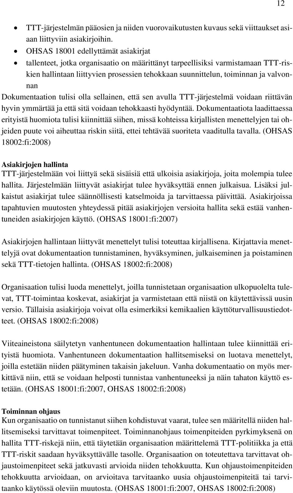 valvonnan Dokumentaation tulisi olla sellainen, että sen avulla TTT-järjestelmä voidaan riittävän hyvin ymmärtää ja että sitä voidaan tehokkaasti hyödyntää.