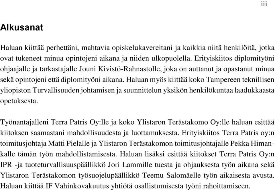 Haluan myös kiittää koko Tampereen teknillisen yliopiston Turvallisuuden johtamisen ja suunnittelun yksikön henkilökuntaa laadukkaasta opetuksesta.