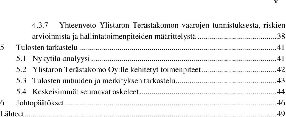 .. 41 5.2 Ylistaron Terästakomo Oy:lle kehitetyt toimenpiteet... 42 5.