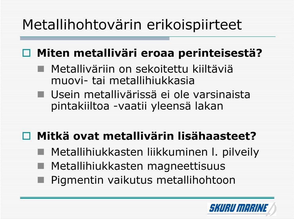 ole varsinaista pintakiiltoa -vaatii yleensä lakan Mitkä ovat metallivärin lisähaasteet?