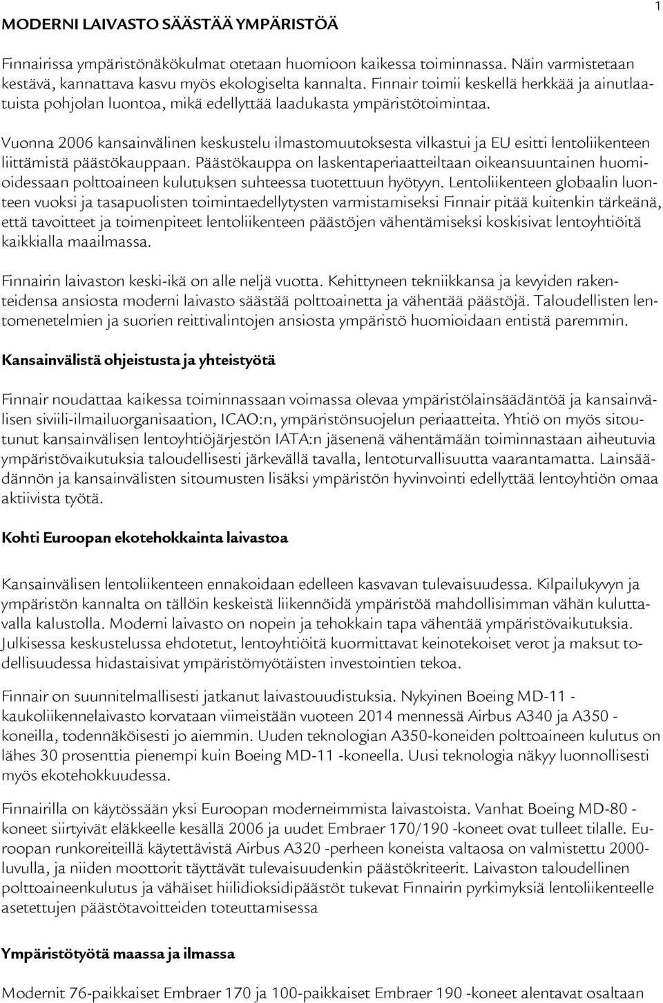 Vuonna 2006 kansainvälinen keskustelu ilmastomuutoksesta vilkastui ja EU esitti lentoliikenteen liittämistä päästökauppaan.