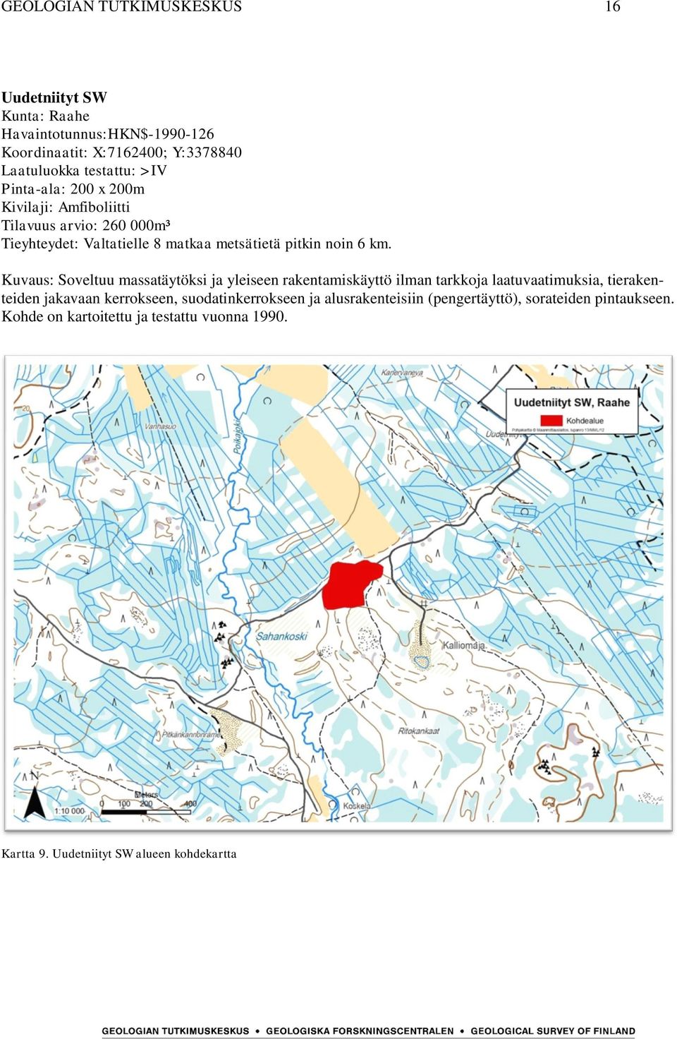 Kuvaus: Soveltuu massatäytöksi ja yleiseen rakentamiskäyttö ilman tarkkoja laatuvaatimuksia, tierakenteiden jakavaan kerrokseen,