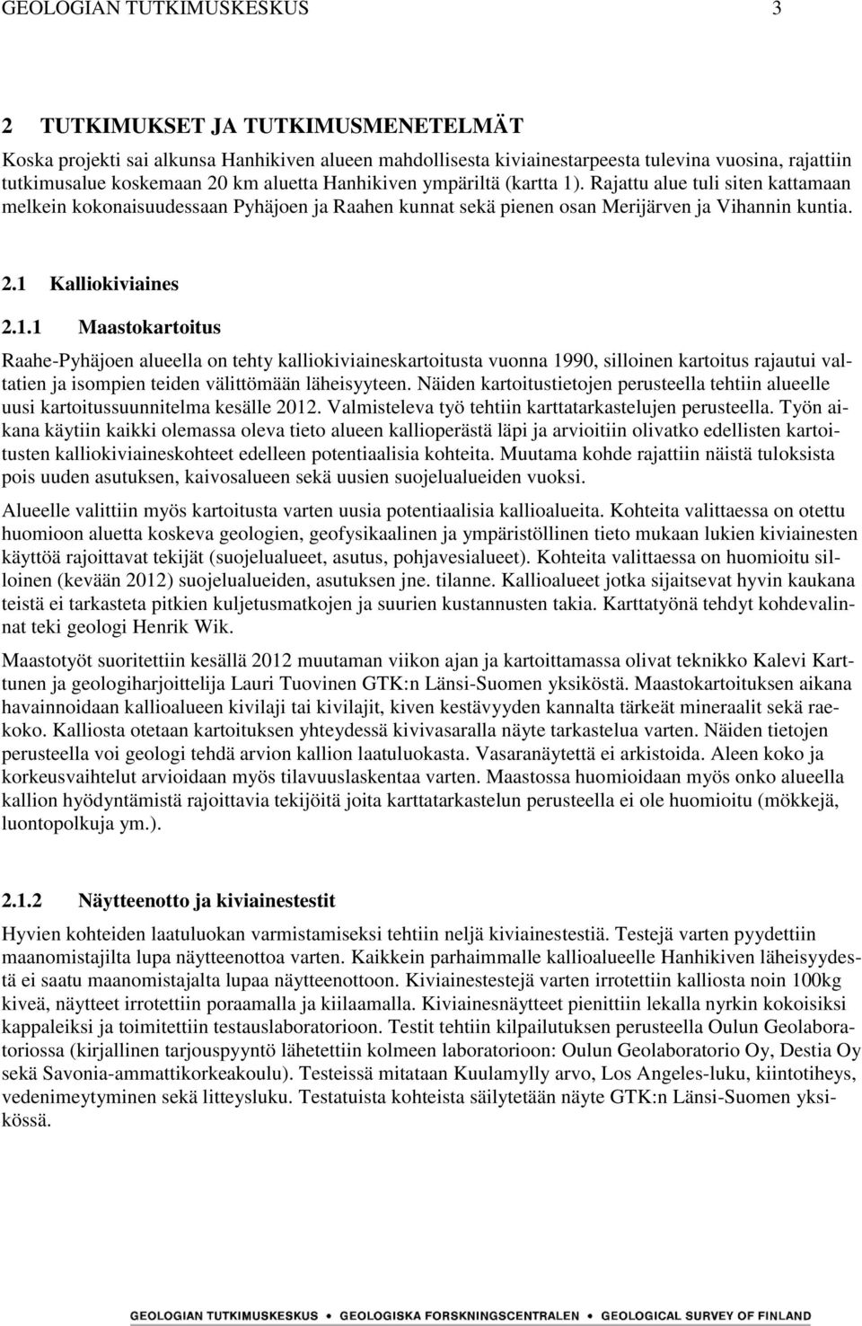 . Rajattu alue tuli siten kattamaan melkein kokonaisuudessaan Pyhäjoen ja Raahen kunnat sekä pienen osan Merijärven ja Vihannin kuntia. 2.1 